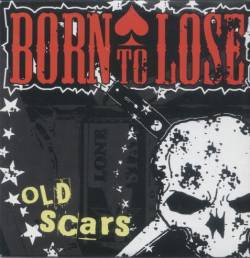 Born To Lose : Old Scars